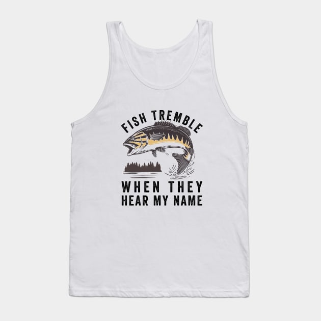 Fish Tremble When They Hear My Name Tank Top by Eureka Shirts